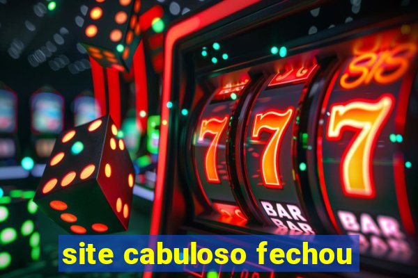 site cabuloso fechou